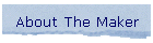 About The Maker